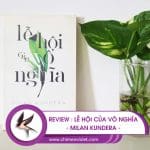 Review Lễ hội của vô nghĩa - Milan Kundera 12 Lễ hội của vô nghĩa